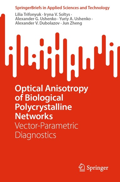 Lilia Trifonyuk, Iryna V. Soltys, Alexander G. Ushenko, Yuriy A. Ushenko, Alexander V. Dubolazov, Jun Zheng - Optical Anisotropy of Biological Polycrystalline Networks, Häftad