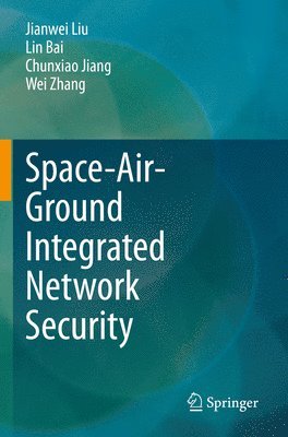 Jianwei Liu, Lin Bai, Chunxiao Jiang, Wei Zhang - Space-Air-Ground Integrated Network Security, Häftad