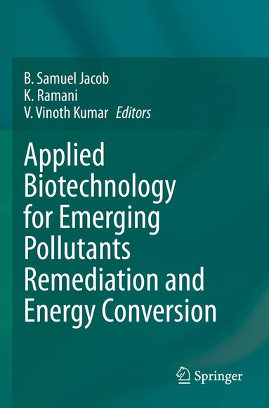 B. Samuel Jacob, K. Ramani, V. Vinoth Kumar - Applied Biotechnology for Emerging Pollutants Remediation and Energy Conversion, Häftad
