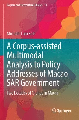 bokomslag A Corpus-assisted Multimodal Analysis to Policy Addresses of Macao SAR Government