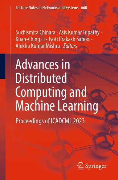 Suchismita Chinara, Asis Kumar Tripathy, Kuan-Ching Li, Jyoti Prakash Sahoo, Alekha Kumar Mishra - Advances in Distributed Computing and Machine Learning, Häftad