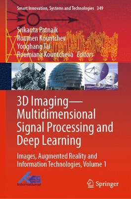 Srikanta Patnaik, Roumen Kountchev, Yonghang Tai, Roumiana Kountcheva - 3D Imaging—Multidimensional Signal Processing and Deep Learning, Inbunden