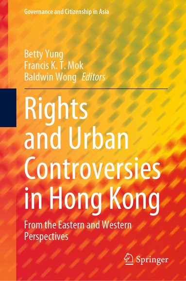 Betty Yung, Francis K. T. Mok, Baldwin Wong - Rights and Urban Controversies in Hong Kong, Inbunden