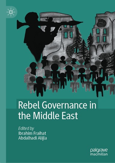 Ibrahim Fraihat, Abdalhadi Alijla - Rebel Governance in the Middle East, Inbunden