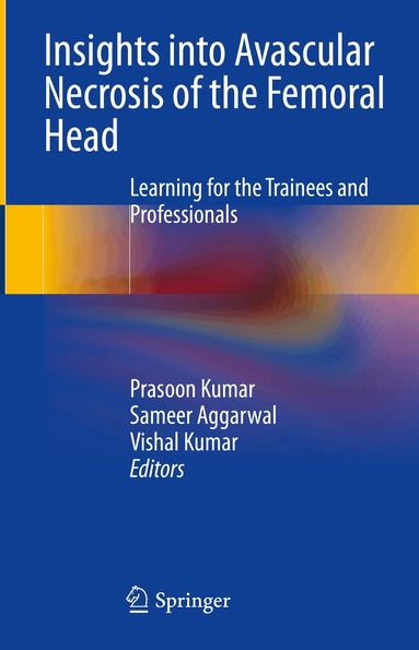Prasoon Kumar, Sameer Aggarwal, Vishal Kumar - Insights into Avascular Necrosis of the Femoral Head, Inbunden