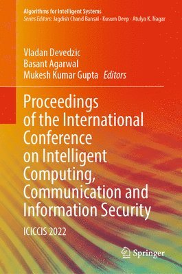Vladan Devedzic, Basant Agarwal, Mukesh Kumar Gupta - Proceedings of the International Conference on Intelligent Computing, Communication and Information Security, Inbunden