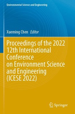 bokomslag Proceedings of the 2022 12th International Conference on Environment Science and Engineering (ICESE 2022)