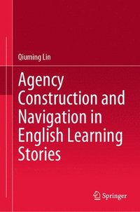 bokomslag Agency Construction and Navigation in English Learning Stories