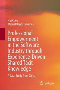 bokomslag Professional Empowerment in the Software Industry through Experience-Driven Shared Tacit Knowledge