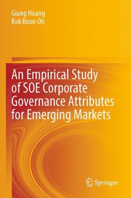 Giang Hoang, Kok Boon Oh - Empirical Study of SOE Corporate Governance Attributes for Emerging Markets, Häftad