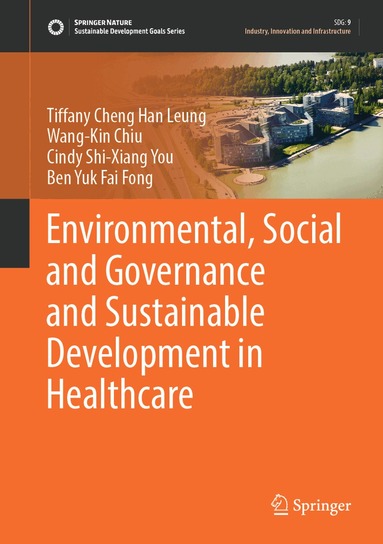 Tiffany Cheng Han Leung, Wang-Kin Chiu, Cindy Shi-Xiang You, Ben Yuk Fai Fong - Environmental, Social and Governance and Sustainable Development in Healthcare, Inbunden