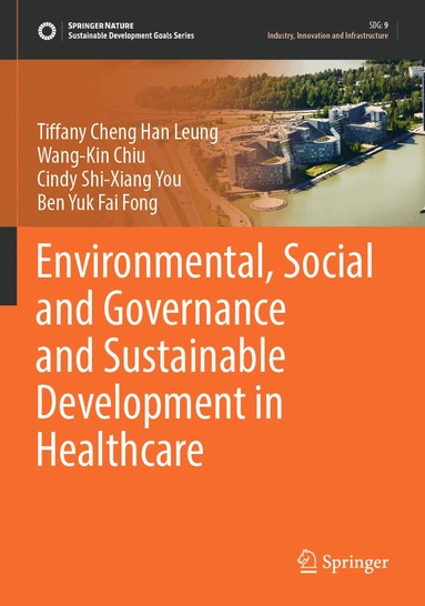 Tiffany Cheng Han Leung, Wang-Kin Chiu, Cindy Shi-Xiang You, Ben Yuk Fai Fong - Environmental, Social and Governance and Sustainable Development in Healthcare, Häftad