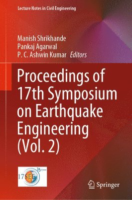 Manish Shrikhande, Pankaj Agarwal, P. C. Ashwin Kumar - Proceedings of 17th Symposium on Earthquake Engineering (Vol. 2), Inbunden