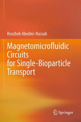 Roozbeh Abedini-Nassab - Magnetomicrofluidic Circuits for Single-Bioparticle Transport, Häftad