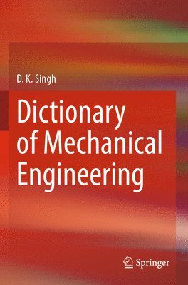 D. K. Singh - Dictionary of Mechanical Engineering, Häftad