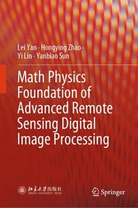 bokomslag Math Physics Foundation of Advanced Remote Sensing Digital Image Processing