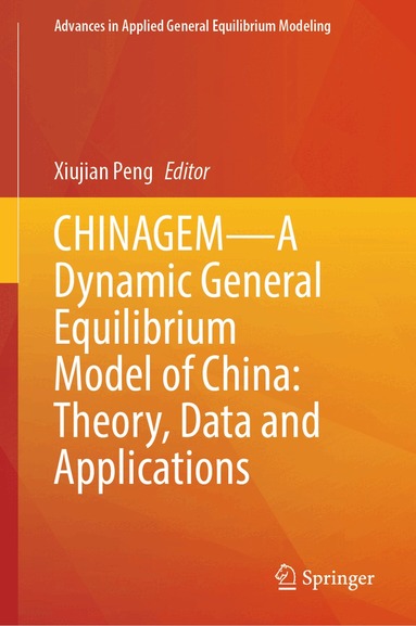 Xiujian Peng - CHINAGEM—A Dynamic General Equilibrium Model of China: Theory, Data and Applications, Inbunden