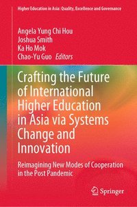 bokomslag Crafting the Future of International Higher Education in Asia via Systems Change and Innovation
