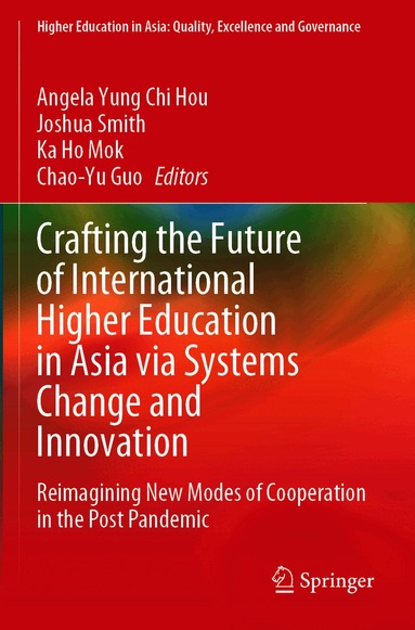 Angela Yung Chi Hou, Joshua Smith, Ka Ho Mok, Chao-Yu Guo - Crafting the Future of International Higher Education in Asia via Systems Change and Innovation, Häftad