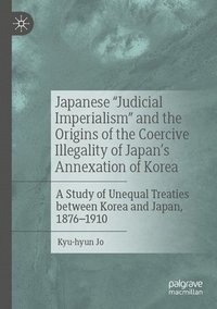 bokomslag Japanese &quot;Judicial Imperialism&quot; and the Origins of the Coercive Illegality of Japan's Annexation of Korea