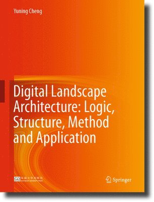 bokomslag Digital Landscape Architecture: Logic, Structure, Method and Application