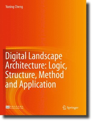 bokomslag Digital Landscape Architecture: Logic, Structure, Method and Application