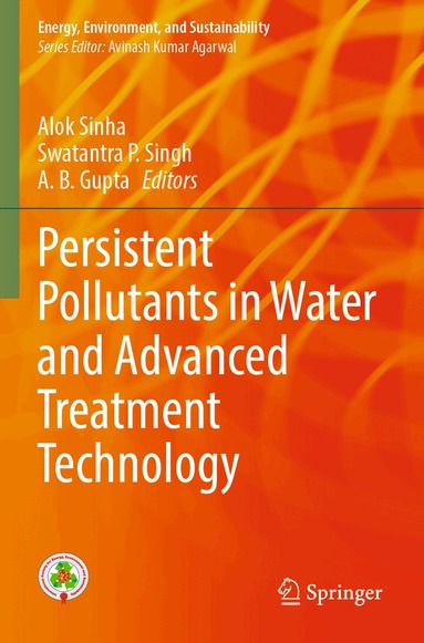 Alok Sinha, Swatantra P. Singh, A. B. Gupta - Persistent Pollutants in Water and Advanced Treatment Technology, Häftad