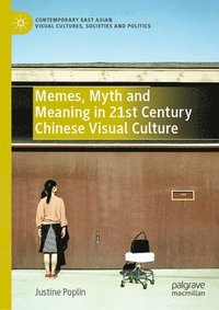 bokomslag Memes, Myth and Meaning in 21st Century Chinese Visual Culture