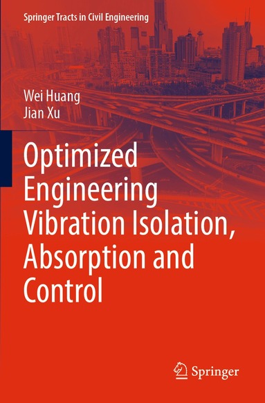 Wei Huang, Jian Xu - Optimized Engineering Vibration Isolation, Absorption and Control, Häftad