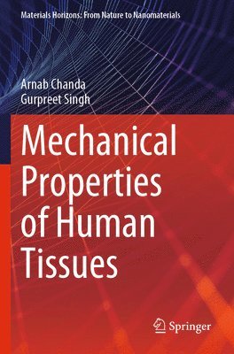Arnab Chanda, Gurpreet Singh - Mechanical Properties of Human Tissues, Häftad