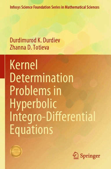 Durdimurod K. Durdiev, Zhanna D. Totieva - Kernel Determination Problems in Hyperbolic Integro-Differential Equations, Häftad