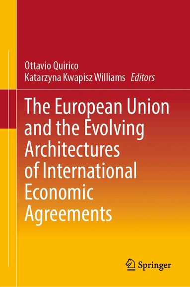 Ottavio Quirico, Katarzyna Kwapisz Williams - European Union and the Evolving Architectures of International Economic Agreements, Inbunden