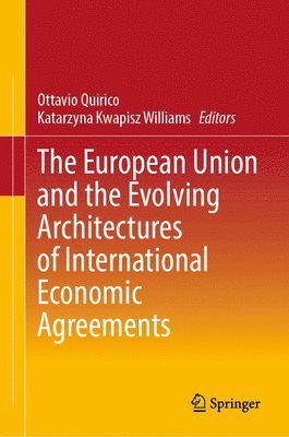 Ottavio Quirico, Katarzyna Kwapisz Williams - European Union and the Evolving Architectures of International Economic Agreements, Inbunden