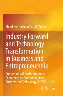 bokomslag Industry Forward and Technology Transformation in Business and Entrepreneurship