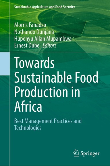 Morris Fanadzo, Nothando Dunjana, Hupenyu Allan Mupambwa, Ernest Dube - Towards Sustainable Food Production in Africa, Inbunden