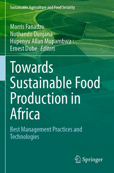 Morris Fanadzo, Nothando Dunjana, Hupenyu Allan Mupambwa, Ernest Dube - Towards Sustainable Food Production in Africa, Häftad