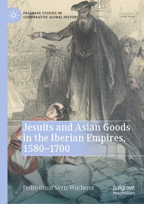 bokomslag Jesuits and Asian Goods in the Iberian Empires, 1580-1700
