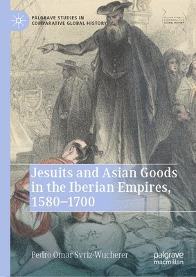 bokomslag Jesuits and Asian Goods in the Iberian Empires, 15801700