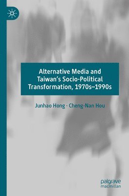 bokomslag Alternative Media and Taiwans Socio-Political Transformation, 1970s1990s