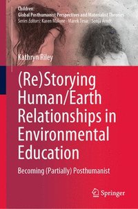 bokomslag (Re)Storying Human/Earth Relationships in Environmental Education