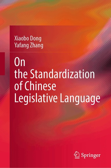 Xiaobo Dong, Yafang Zhang - On the Standardization of Chinese Legislative Language, Inbunden