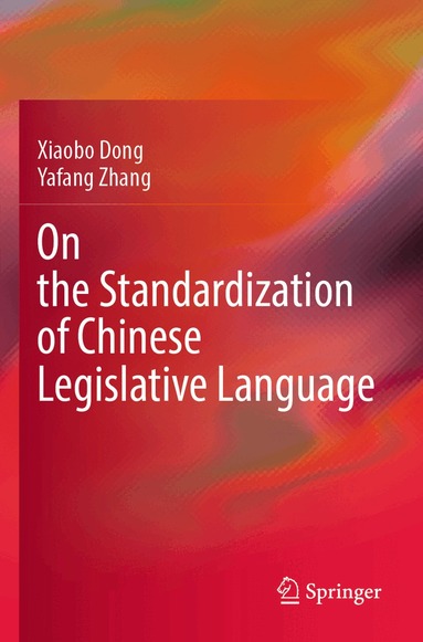 Xiaobo Dong, Yafang Zhang - On the Standardization of Chinese Legislative Language, Häftad