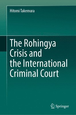Hitomi Takemura - Rohingya Crisis and the International Criminal Court, Inbunden