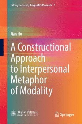 Jian Hu - Constructional Approach to Interpersonal Metaphor of Modality, Inbunden