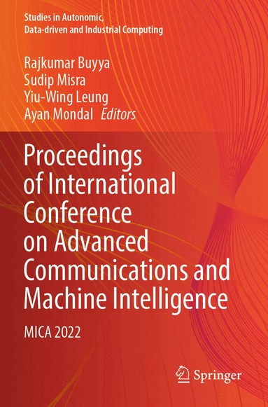 Rajkumar Buyya, Sudip Misra, Yiu-Wing Leung, Ayan Mondal - Proceedings of International Conference on Advanced Communications and Machine Intelligence, Häftad
