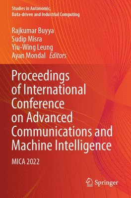 Rajkumar Buyya, Sudip Misra, Yiu-Wing Leung, Ayan Mondal - Proceedings of International Conference on Advanced Communications and Machine Intelligence, Häftad