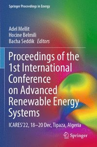 bokomslag Proceedings of the 1st International Conference on Advanced Renewable Energy Systems: Icares'22, 18-20 Dec, Tipaza, Algeria
