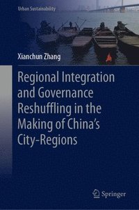 bokomslag Regional Integration and Governance Reshuffling in the Making of Chinas City-Regions