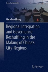 bokomslag Regional Integration and Governance Reshuffling in the Making of China's City-Regions