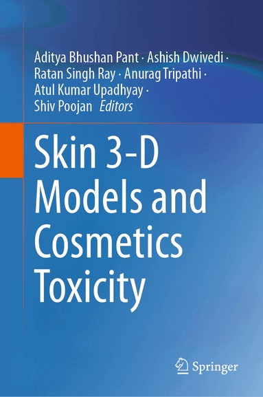 Aditya Bhushan Pant, Ashish Dwivedi, Ratan Singh Ray, Anurag Tripathi, Atul Kumar Upadhyay, Shiv Poojan - Skin 3-D Models and Cosmetics Toxicity, Inbunden